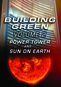 Building Green Volume 2: Power Tower and Sun on Earth