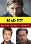 Brad Pitt: An Unauthorized Tribute